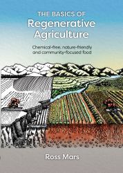 The Basics of Regenerative Agriculture : Chemical-Free, Nature-friendly and Community-focused Food