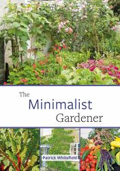 The Minimalist Gardener : Low Impact, No Dig Growing