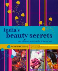 India's Beauty Secrets : Natural Beauty Solutions for Body and Soul