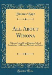 All about Winona : Winona Assembly and Summer School Association, Its History, Methods and Future (Classic Reprint)