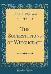 The Superstitions of Witchcraft (Classic Reprint)