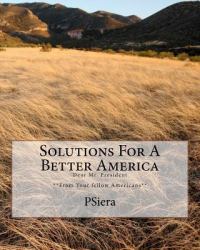 Solutions for a Better America : Dear Mr. President **from Your Fellow Americans**