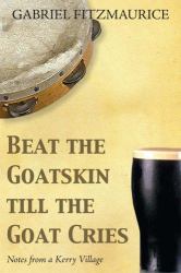 Beat the Goatskin till the Goat Cries : Notes from a Kerry Village