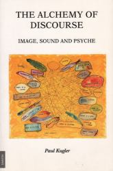 The Alchemy of Discourse : Image, Sound and Psyche