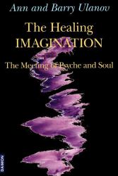 The Healing Imagination : The Meeting of Psyche and Soul