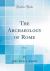 The Archaeology of Rome, Vol. 1 (Classic Reprint)