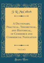 A Dictionary, Practical, Theoretical, and Historical, of Commerce and Commercial Navigation, Vol. 2 of 2 (Classic Reprint)