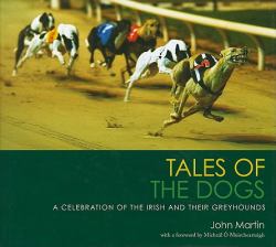 Tales of the Dogs : A Celebration of the Irish and Their Greyhounds