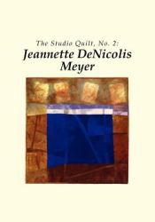 The Studio Quilt : Jeannette Denicolis Meyer