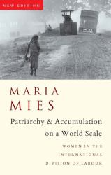 Patriarchy and Accumulation on a World Scale : Women in the International Division of Labour