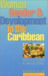 Women, Gender and Development in the Caribbean : Reflections and Projections