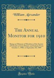 The Annual Monitor For 1910 : Being an Obituary of Members of the Society of Friends in Great Britain and Ireland, from October 1, 1908, to September 30, 1909 (Classic Reprint)