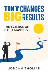 Tiny Changes, Big Results : The Science of Habit Mastery