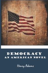 Democracy an American Novel : Henry Adams