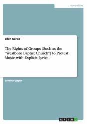 The Rights of Groups (Such As the Westboro Baptist Church) to Protest Music with Explicit Lyrics