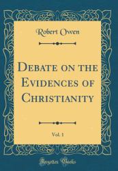 Debate on the Evidences of Christianity, Vol. 1 (Classic Reprint)