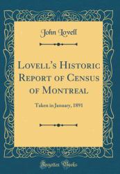 Lovell's Historic Report of Census of Montreal : Taken in January, 1891 (Classic Reprint)