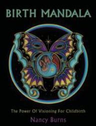 Birth Mandala : The Power of Visioning for Childbirth