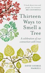 Thirteen Ways to Smell a Tree : A Celebration of Our Connection with Trees