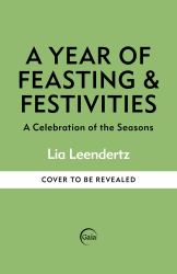 A Year of Feasting and Festivities : A Celebration of the Seasons