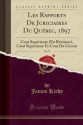 Les Rapports de Juriciaires du Québec, 1897, Vol. 12 : Cour Supérieure (en Révision), Cour Supérieure et Cour de Circuit (Classic Reprint)