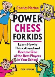 Power Chess for Kids : Learn How to Think Ahead and Become One of the Best Players in Your School