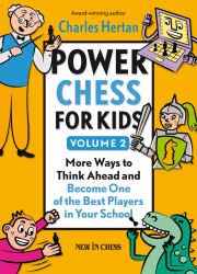 Power Chess for Kids : More Ways to Think Ahead and Become One of the Best Players in Your School