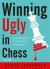 Winning Ugly in Chess : Playing Badly Is No Excuse for Losing