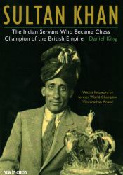 Sultan Khan : The Indian Servant Who Became Chess Champion of the British Empire