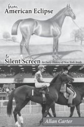 From American Eclipse to Silent Screen : An Early History of New York-Breds