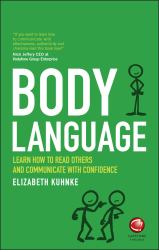 Body Language : Learn How to Read Others and Communicate with Confidence