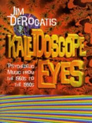 Kaleidoscope Eyes : Psychedelic Music from the 1960s to the 1990s