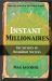 Instant Millionaires : The Secrets of Overnight Success