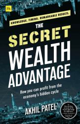 The Secret Wealth Advantage : How You Can Profit from the Economy's Hidden Cycle