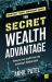 The Secret Wealth Advantage : How You Can Profit from the Economy's Hidden Cycle