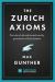 The Zurich Axioms (Harriman Definitive Edition) : The Rules of Risk and Reward Used by Generations of Swiss Bankers