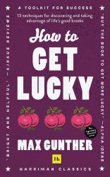 How to Get Lucky (Harriman Classics) : 13 Techniques for Discovering and Taking Advantage of Life's Good Breaks