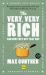 The Very, Very Rich and How They Got That Way (Harriman Classics) : The Spectacular Success Stories of 15 Men Who Made It to the Very Very Top