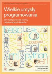 Wielkie umys?y programowania. Jak my?l? i pracuj? tworcy najwa?niejszych j?zykow