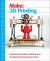 Make: 3D Printing : The Essential Guide to 3D Printers