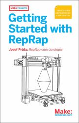 Getting Started with RepRap : 3D Printing on Your Desktop