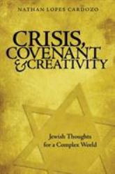 Crisis, Covenant and Creativity : Jewish Thoughts for a Complex World