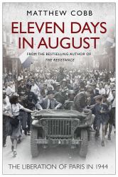 Eleven Days in August : The Liberation of Paris In 1944