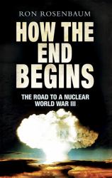 How the End Begins : The Road to a Nuclear World War III