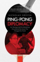 Ping-Pong Diplomacy : Ivor Montagu and the Astonishing Story Behind the Game That Changed the World