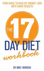 The 17 Day Diet Workbook : Your Guide to Healthy Weight Loss with Rapid Results