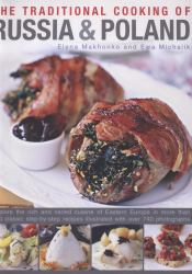 The Traditional Cooking of Russia and Poland : Explore the Rich and Varied Cuisine of Eastern Europe in More Than 150 Classic Step-By-Step Recipes Illustrated with over 740 Photographs