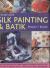 Step-by-Step Silk Painting and Batik Project Book : Using Wax and Paint to Create Inspired Decorative Items for the Home, with 35 Projects Shown in 300 Easy-to-Follow Photographs