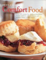 Best-Ever Comfort Food : More Than 200 Recipes for Home-Cooked Childhood Treats and Family Classics, with 650 Evocative Photographs