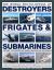 The World Encyclopedia of Destroyers, Frigates and Submarines : Features 1300 Wartime and Modern Identification Photographs - A History of Destroyers, Frigates and Underwater Vessels from Around the World, Including Five Comprehensive Directories of over